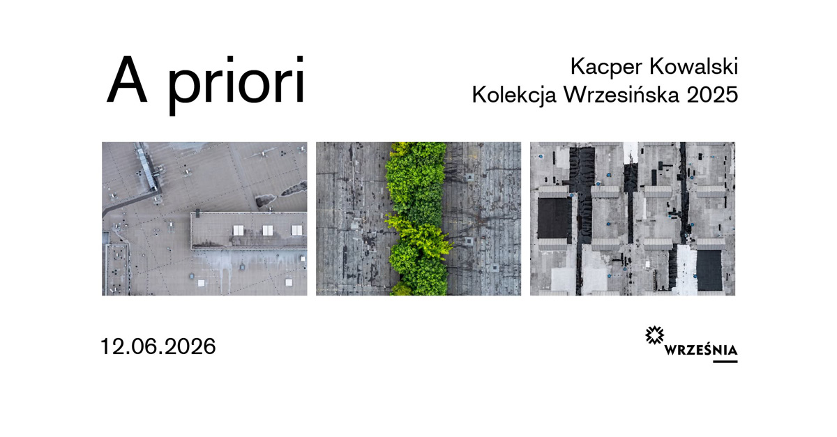 Kolekcja Wrzesińska 2025 - Kacper Kowalski - A priori - wystawa fotografii - Września
