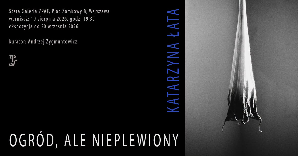 Katarzyna Łata - Ogród, ale nieplewiony - wystawa fotografii Stara Galeria ZPAF Warszawa