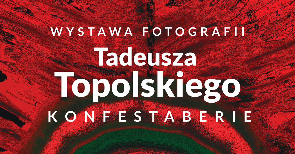 Tadeusz Topolski - Konfestaberie - wystawa fotografii Centrum Kultury "Browar.B" Włocławek