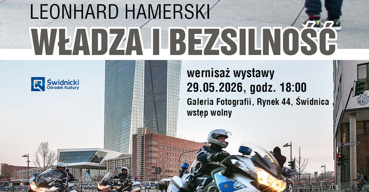 Leonhard Hamerski  - Władza i bezsilność - wystawa fotografii Galeria Fotografii Świdnica