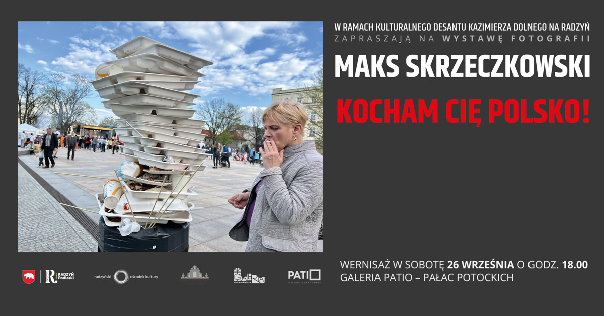 Maks Skrzeczkowski - Kocham Cię Polsko! - wystawa fotografii Galeria Patio Pałac Potockich Radzyń Podlaski