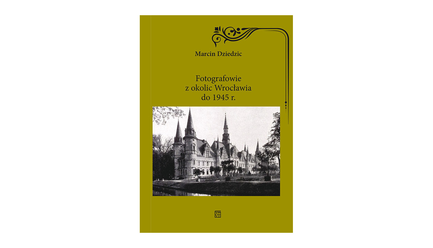 Marcin Dziedzic - Fotografowie z okolic Wrocławia do 1945 r. - książka Atut 2025