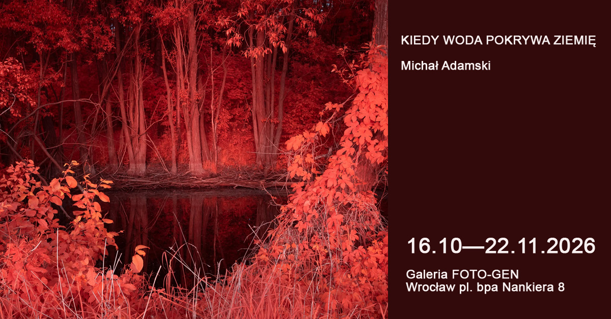 Michał Adamski - Kiedy woda pokrywa ziemię - wystawa fotografii Galeria Foto-Gen Wrocław