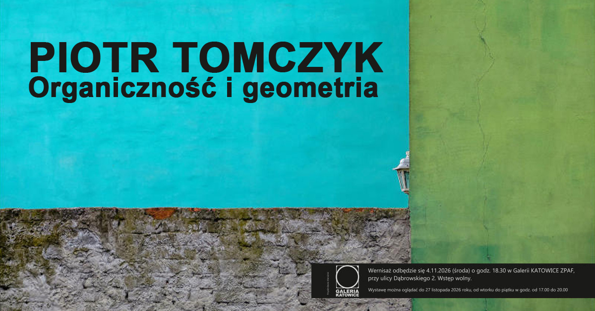 Piotr Tomczyk - Organiczność i geometria - wystawa fotografii - Galeria Katowice ZPAF Katowice