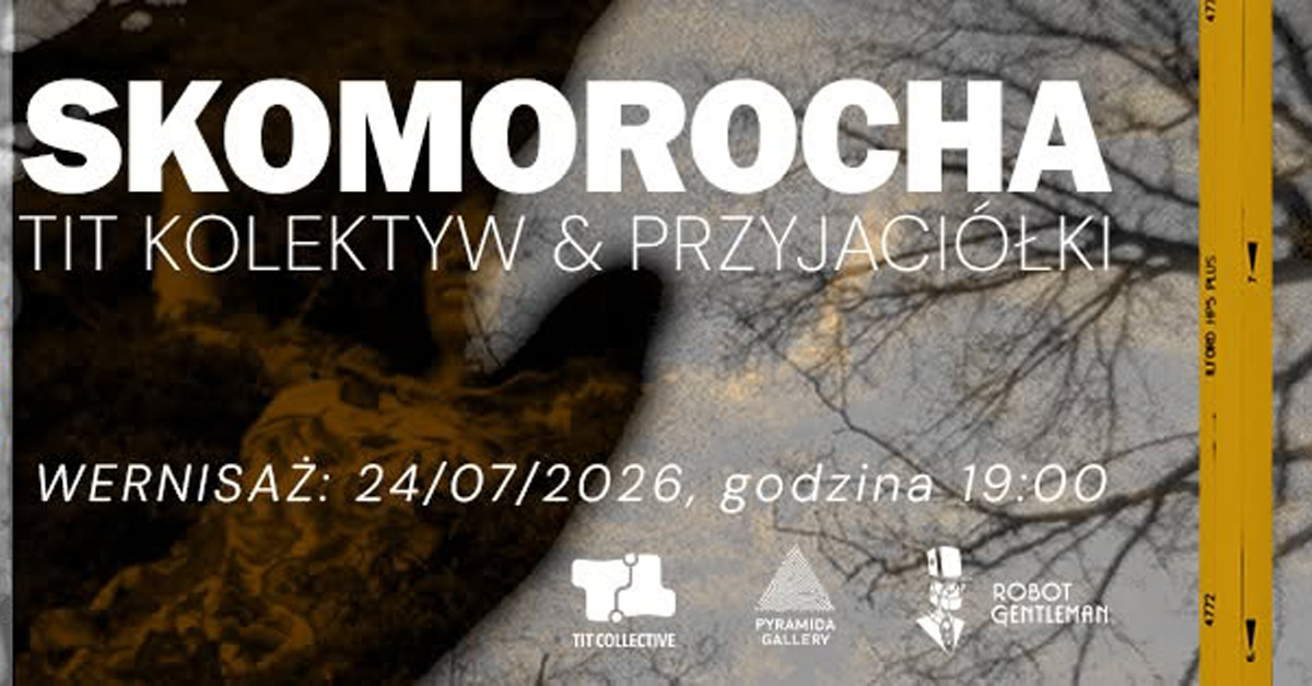 Skomorocha - Kolektyw TiT i Przyjaciółki - wystawa fotografii Pyramida Gallery Poznań