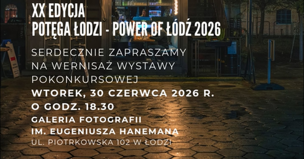 XX Ogólnopolski Konkurs Fotograficzny - Potęga Łodzi / Power of Łódź - wystawa fotografii Galeria Fotografii ŁTF im. Eugeniusza Hanemana Łódź