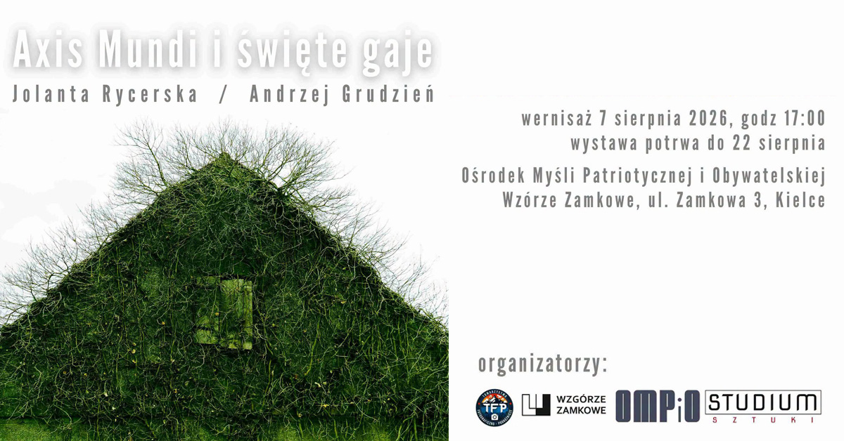 Jolanta Rycerska, Andrzej Grudzień - Axis Mundi i święte gaje - wystawa fotografii Ośrodek Myśli Patriotycznej i Obywatelskiej Kielce