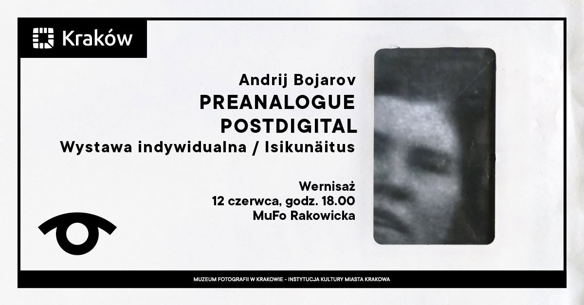 Andrij Bojarov - Preanalogue Postdigital. Wystawa indywidualna / Isikunäitus - wystawa fotografii Muzeum Fotografii Kraków