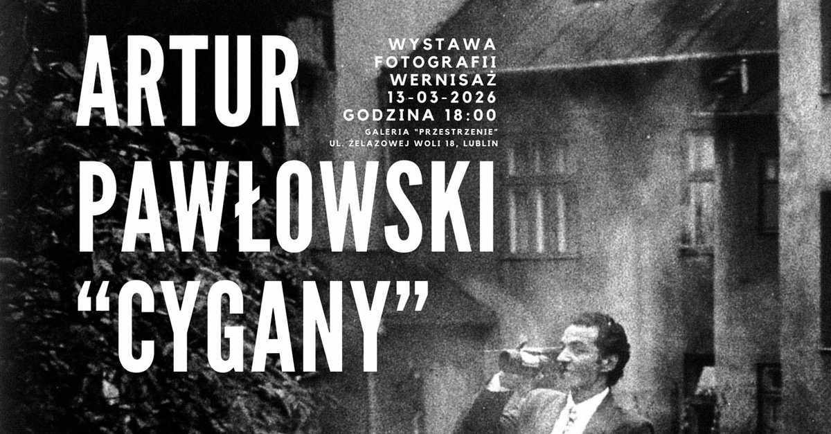 Artur Pawłowski - Cygany - wystawa fotografii Galeria "Przestrzenie" Pracownia "Fryderyk" Lublin