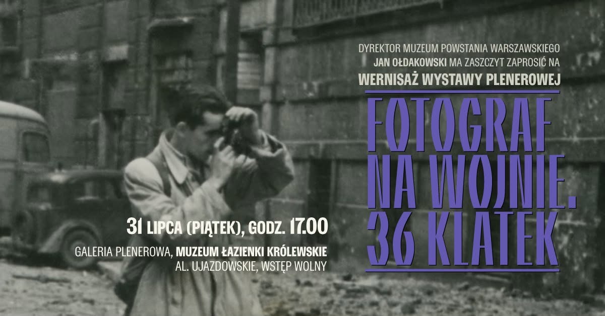 Fotograf na wojnie. 36 klatek - wystawa fotografii Muzeum Powstania Warszawskiego Warszawa