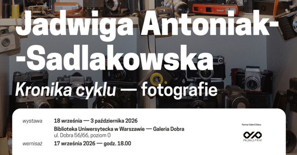 Jadwiga Antoniak-Sadlakowska - Kronika cyklu - wystawa fotografii Galeria Dobra Biblioteka Uniwersytecka Warszawa