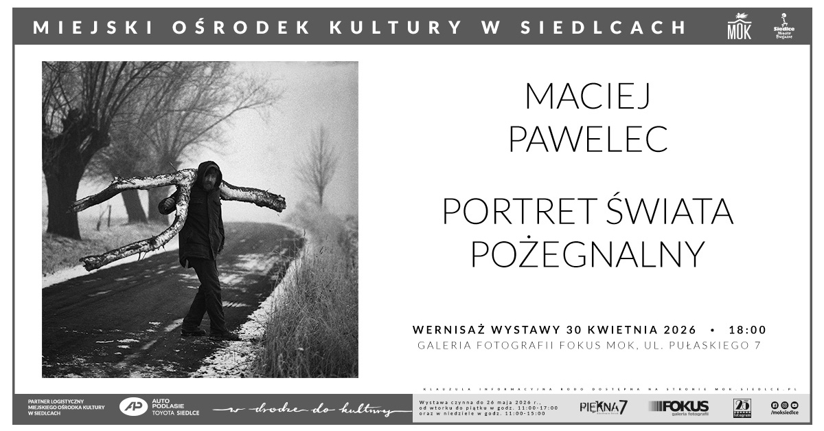 Maciej Pawelec - Portret świata pożegnalny - wystawa fotografii Galeria Fotografii Fokus Miejski Ośrodek Kultury Siedlce