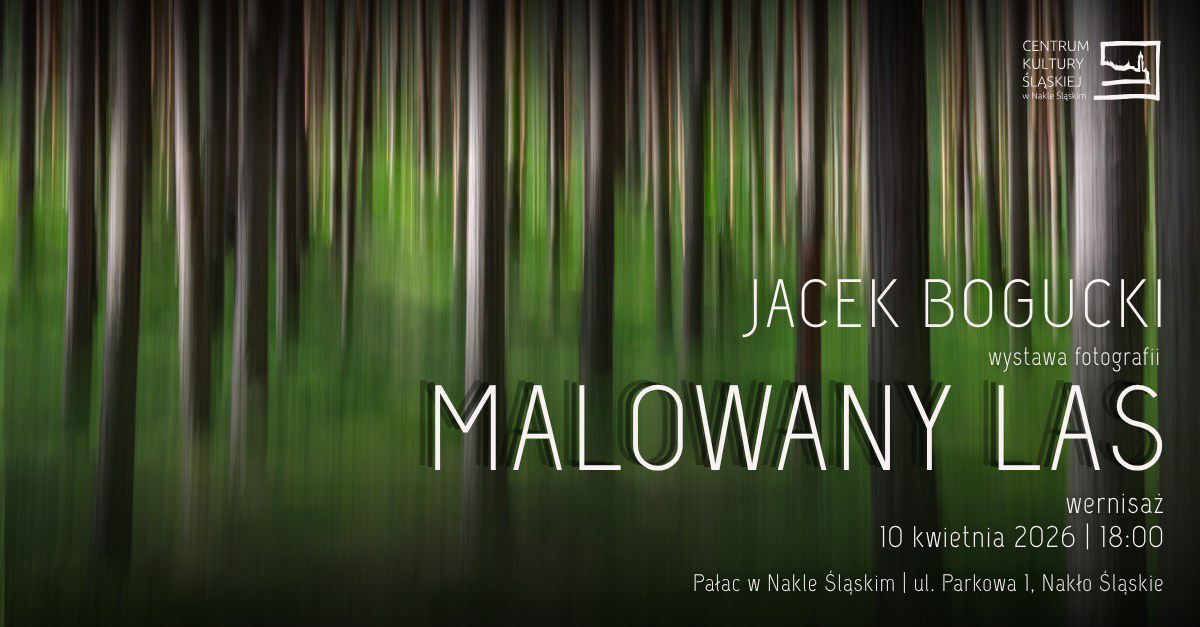 Jacek Bogucki - Malowany Las - wystawa fotografii Centrum Kultury Śląskiej Nakło Śląskie