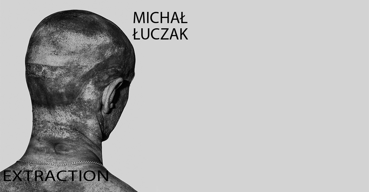 Michał Łuczak - Extraction - wystawa fotografii Galeria im. Sleńdzińskich Białystok