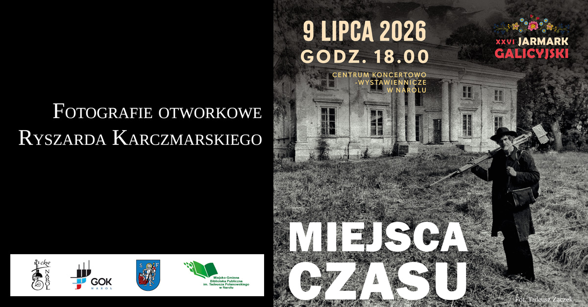 Ryszard Karczmarski - Miejsca czasu - wystawa fotografii Centrum Koncertowo-Wystawiennicze Narol
