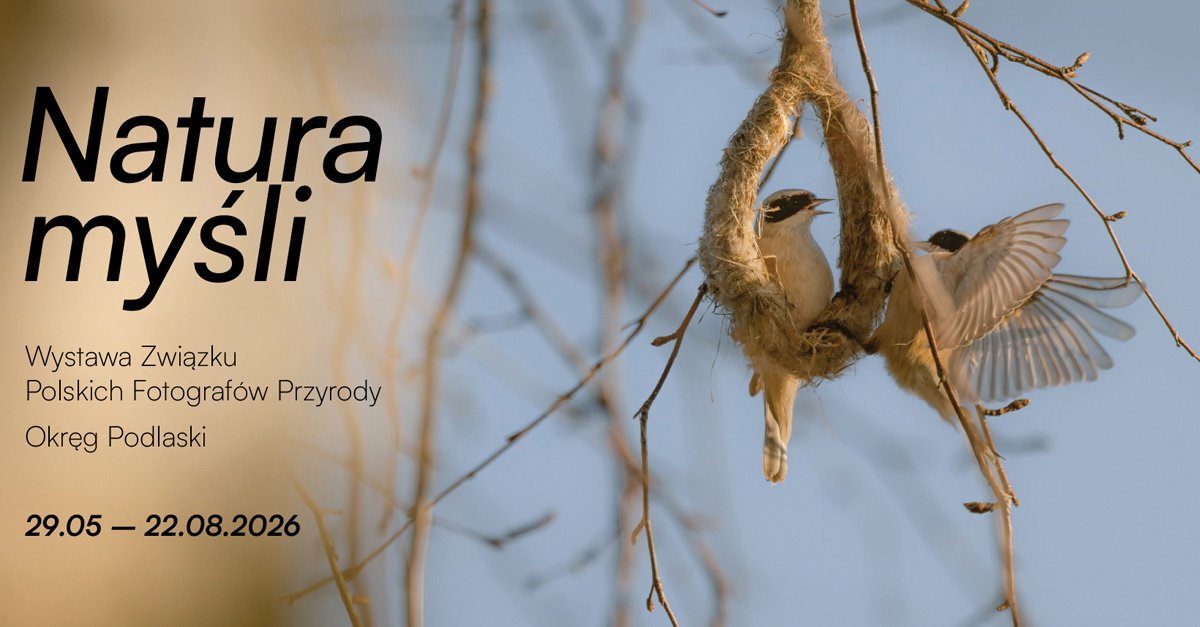Natura myśli - wystawa Związku Polskich Fotografów Przyrody - wystawa fotografii Muzeum Fotografii Wiktora Wołkowa Turośń Kościelna