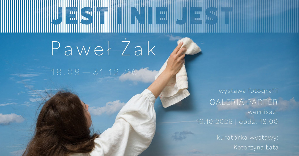 Paweł Żak - Jest i nie jest - wystawa fotografii Sosnowieckie Centrum Sztuki - Zamek Sielecki Sosnowiec