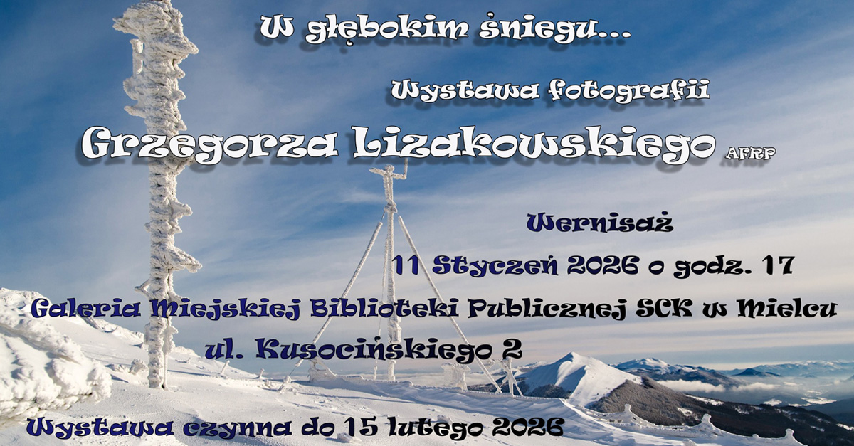 Grzegorz Lizakowski - W głębokim śniegu - wystawa fotografii Galeria Miejskiej Biblioteki Publicznej S.C.K Mielec