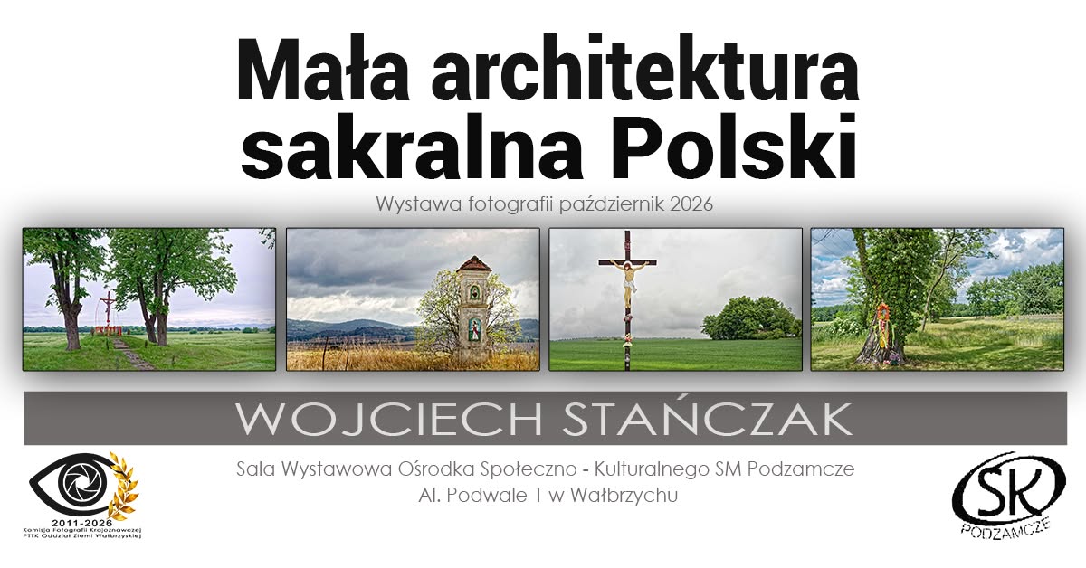 Wojciech Stańczak - Mała architektura sakralna Polski - wystawa fotografii Ośrodek Społeczno-Kulturalny Podzamcze Wałbrzych