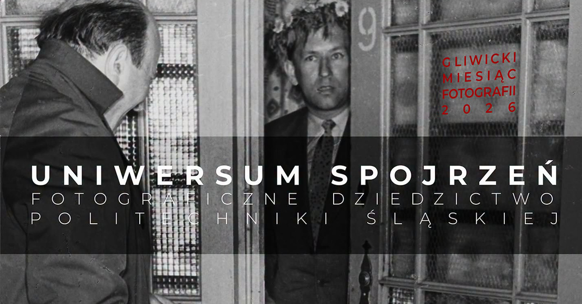 Uniwersum spojrzeń. Fotograficzne dziedzictwo Politechniki Śląskiej - wystawa fotografii Punkt Styku Gliwice