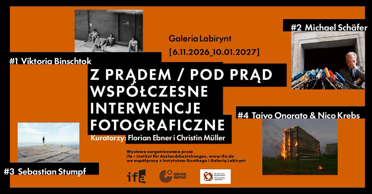 Z prądem / pod prąd. Współczesne Interwencje Fotograficzne - wystawa fotografii Galeria Labirynt Lublin