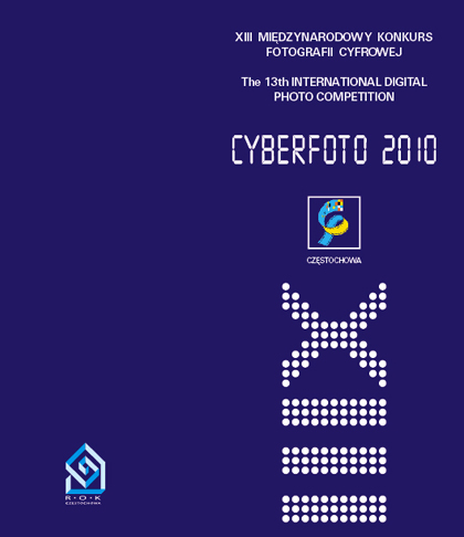 XIII Międzynarodowy Konkurs Fotografii Cyfrowej „Cyberfoto 2010” XIII Międzynarodowy Konkurs Fotografii Cyfrowej „Cyberfoto 2010”