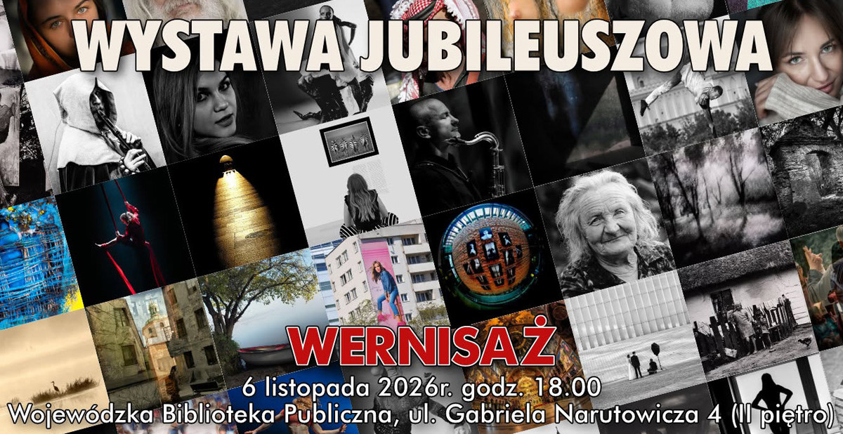Wystawa Jubileuszowa - Lubelskie Towarzystwo Fotograficzne im. Edwarda Hartwiga