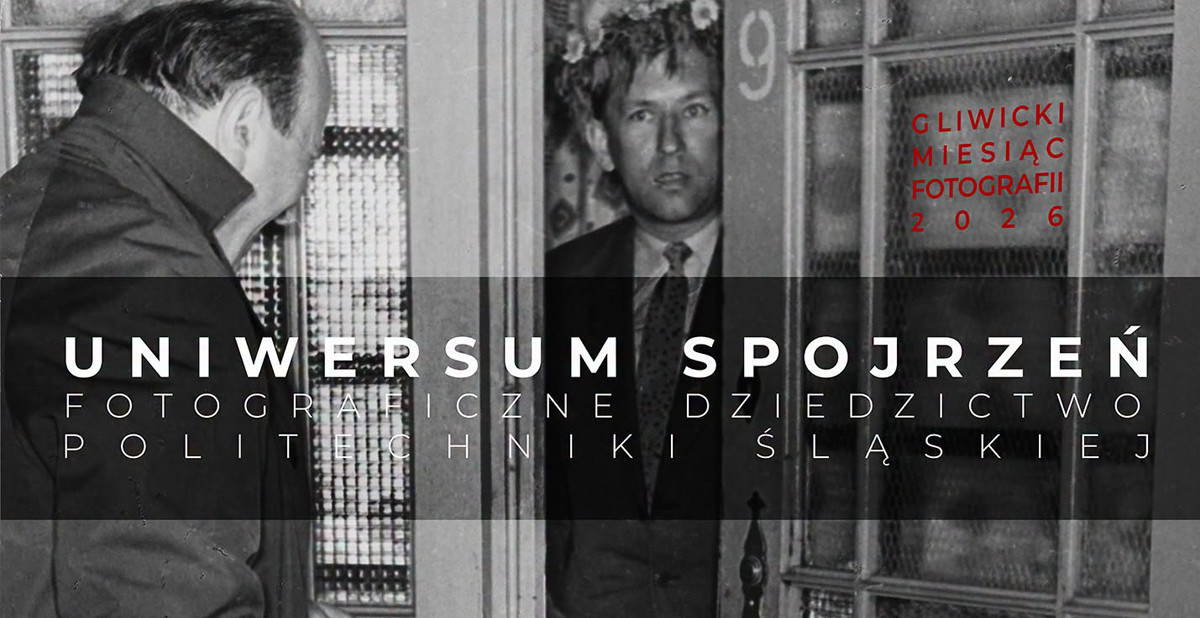 Uniwersum spojrzeń. Fotograficzne dziedzictwo Politechniki Śląskiej