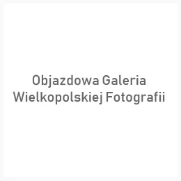 Objazdowa Galeria Wielkopolskiej Fotografii